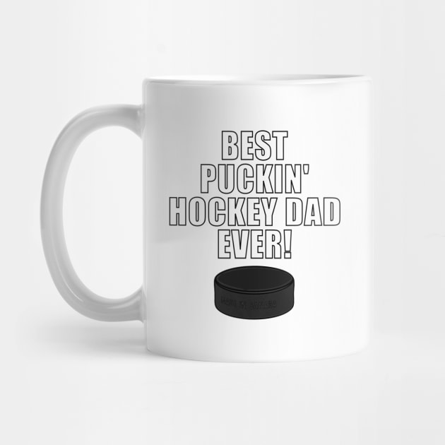 BEST PUCKIN HOCKEY DAD EVER Ice Hockey by ScottyGaaDo